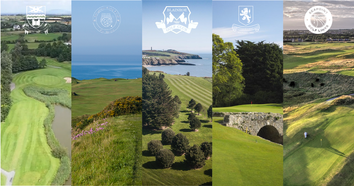 Ardglass GC, Ardee GC, Edmondstown GC,Blaineroe GC and Seapoint Golf Links